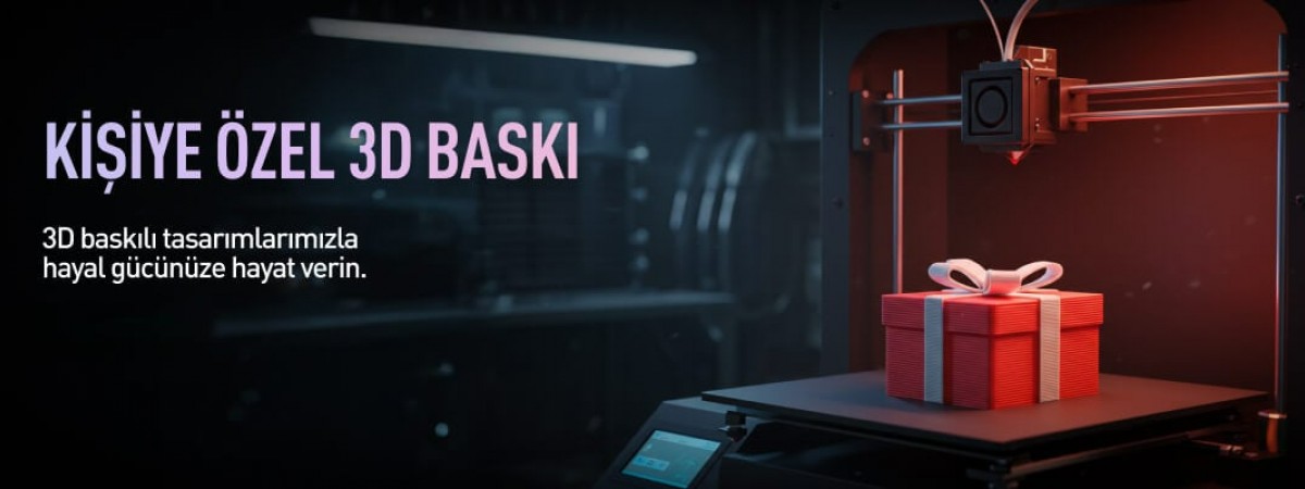 Kişiye Özel 3D BASKI